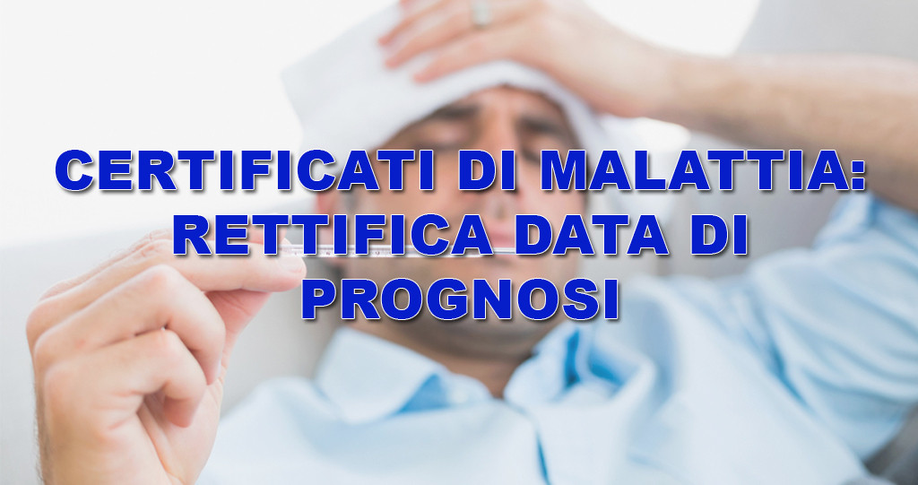 CERTIFICATI DI MALATTIA RETTIFICA DATA DI PROGNOSI